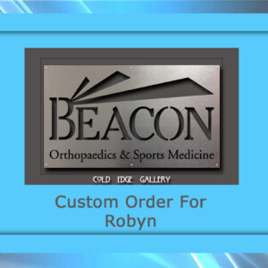 A custom metal plaque for "Beacon Orthopaedics & Sports Medicine," crafted as a unique artwork by Cold Edge Gallery, designated for "Robyn".