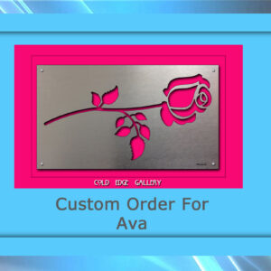 A custom rectangular metal artwork featuring a rose design against a bright pink background. Text below reads "Custom Order For Ava" with "Cold Edge Gallery" at the top of the pink area.