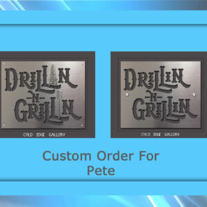 Side-by-side comparison of two metal signs with the text "Drillin and Grillin." Each sign, a custom artwork, is labeled below with "Cold Edge Gallery," and the image is titled "Custom Order For Pete.